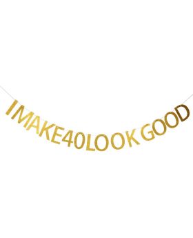 I Make 40 Look Good banner/40th Birthday Gold Glitter Banner