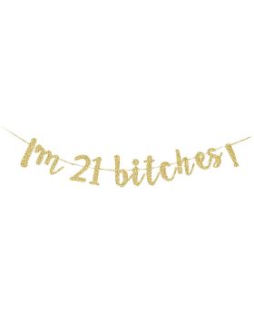 I'm 21 B-tches! Banner, Girls/Ladies/Friends 21st Bday Party Gold Gliter Paper Sign Backdrops