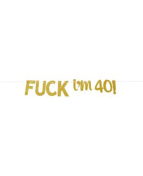 Fuck I'm 40 Banner - Happy 40th Birthday Party Decors, Forty Party Decorations, Gold Glitter