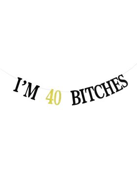 I'm 40 B*tches Banner for Funny 40th Birthday Party Decorations, Cheers to 40 Years, 40th Birthday/Anniversary Party Decorations Gold Black Glitter.